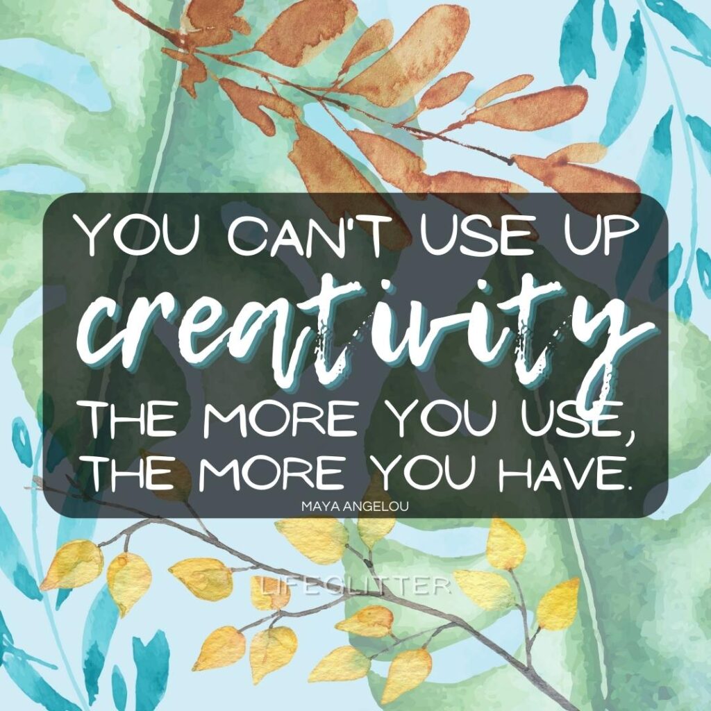 Spending time alone being creative begets more creativity! Quote from Maya Angelou, you can't use up creativity, the more you use, the more you have.