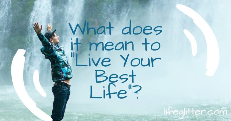 What does it mean to “Live Your Best Life”?